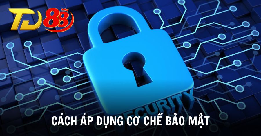 Tìm hiểu cơ chế bảo mật được TD88 áp dụng như thế nào?