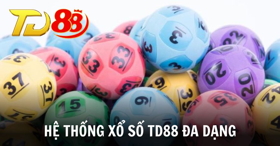 Khám phá hệ thống xổ số TD88 đa dạng cho hội viên