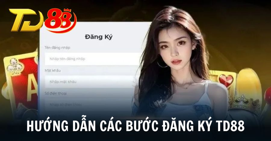 Khám phá chi tiết hướng dẫn các bước đăng ký TD88