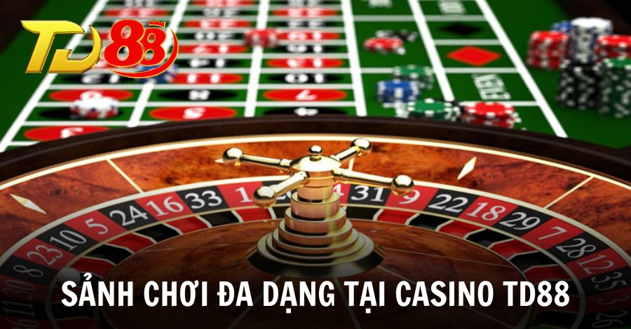 Cùng khám phá các sảnh chơi đa dạng tại Casino TD88