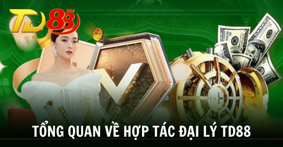 Thông tin tổng quan về chương trình hợp tác Đại Lý TD88
